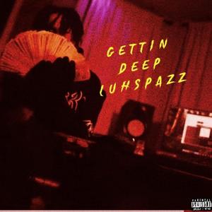 GETTIN DEEP (feat. Luhspazz) (Explicit)