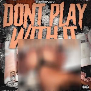 Dont play with it "remix" (Explicit)