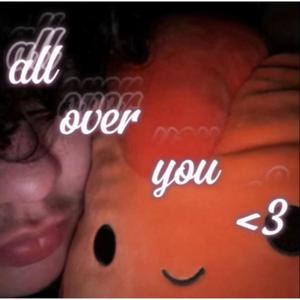 all over you <3 (Explicit)