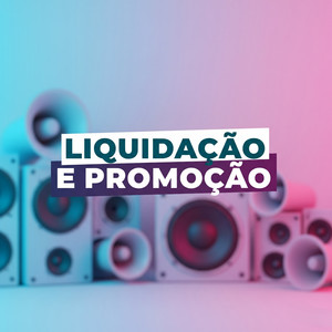 LIQUIDAÇÃO E PROMOÇÃO