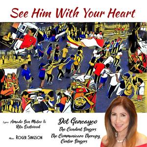 See Him With Your Heart (feat. Dot Gancayco, The Candent Singers, The Communicare Therapy Center Singers, Amado San Mateo & Rita Eastwood)