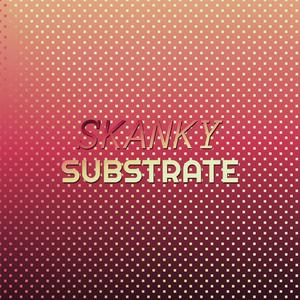 Skanky Substrate