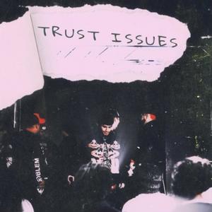 Trust Issues (Explicit)