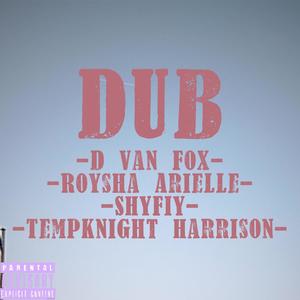 Dub (feat. D Van Fox, HAFIY THE DUDE & Roysha Arielle) [Explicit]