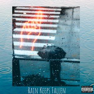 Rain Keeps Fallen (Explicit)