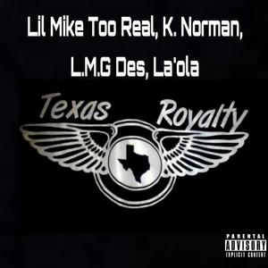 TX Royalty(feat. Lil Mike Too Real, K. Norman, L.M.G Des & La'ola) (Explicit)