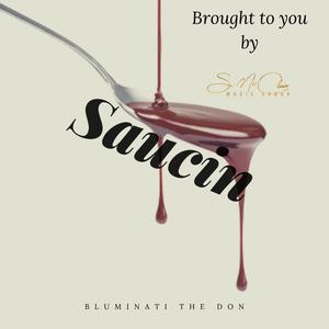 Saucin'(feat. Bluminati Tha Don) (Explicit)