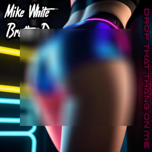 Drop That Thang On Me (feat. Mike White & Brotha D) [Explicit]