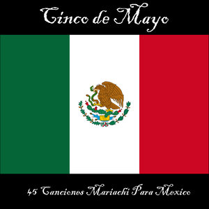 Cinco de Mayo: 45 Canciones Mariachi Para México