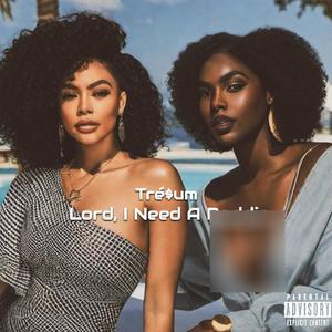 Lord, I Need A Baddie (Explicit)