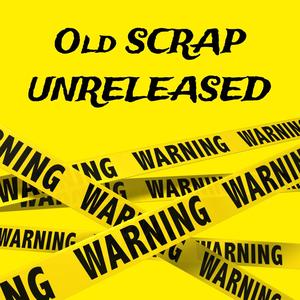 OLD SCRAP UNRELEASE (Explicit)