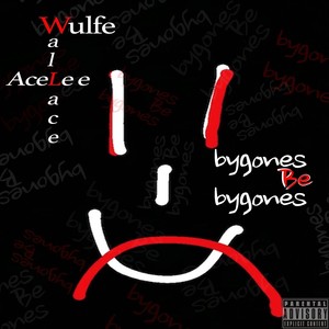 Bygones Be Bygones (feat. Wulfe & Wallace) [Explicit]