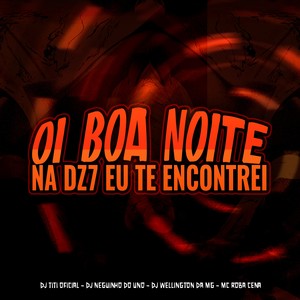 Oi Boa Noite - Na DZ7 Eu Te Encontrei (Explicit)