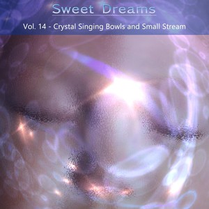 Sweet Dreams, Vol. 14: Crystal Singing Bowls and Small Stream