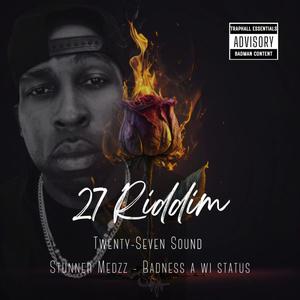 27 Riddim (Badness a wi status) (feat. Stunner Medzz) [Explicit]