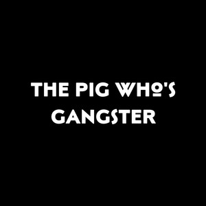 The Pig Who Is Gangster (Explicit)