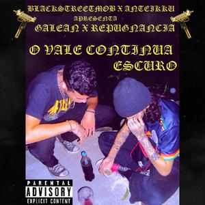 O VALE CONTINUA ESCURO (feat. REPUGNANCIA & Galean777) (Explicit)