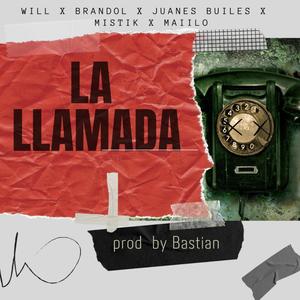 La Llamada (feat. Will El Autenty, Brandol La B, Juanes Builes, Mistik & Maiilo) (Explicit)