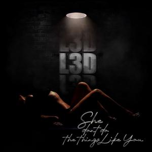 She Don't Do The Things Like You (Explicit)