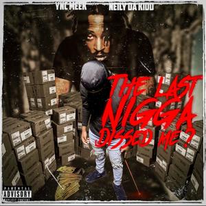 The Last Nigga Dissed Me? (feat. Neily Da Kidd) (Explicit)