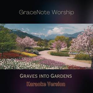 Graves Into Gardens (Karaoke Version)