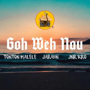 Goh Weh Nau (feat. Jarahn & Jnr Kro) [Explicit]