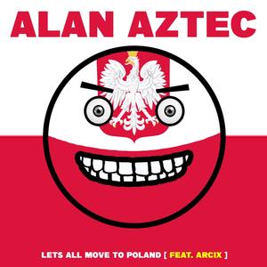 Let's all move to Poland (feat. ARCIX)