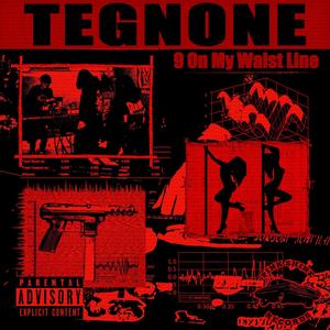 Tegnone - 9 On My Waist Line (Explicit)