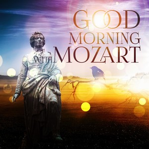 Good Morning with Mozart - Hello Good Morning with Classical Music, Early Morning Songs, Be Positive and Happy, Chamber Music to Vital Energy, Yoga Relaxation & Meditation, Perfect Piano