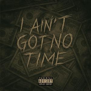 I Aint Got No Time (feat. AHM Da Foolie, NeighborsAve167, Caitlin Russell & Nueve Tha Deadman) (Explicit)