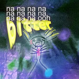 BITTER (na na ooh)