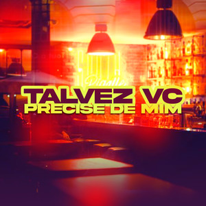 Talvez Vc Precise De Mim