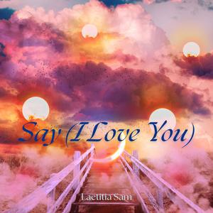 Say (I love you)