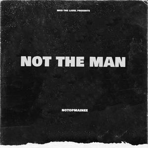 Not The Man (Explicit)