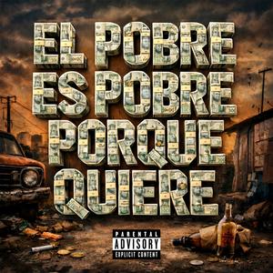 El pobre es pobre porque quiere (Explicit)