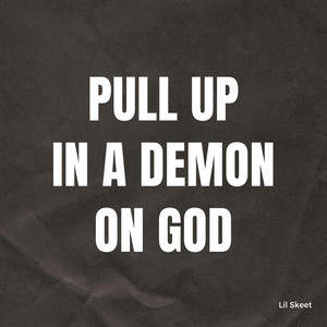 Pull up in a Demon on God (Explicit)