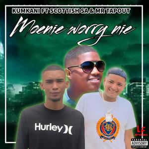 Moenie worry nie (feat. Scottish_SA & Mr TapOut)