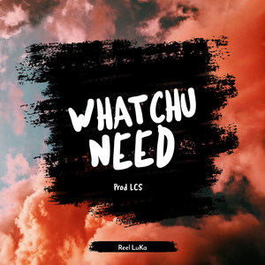 Whatchu Need (Explicit)