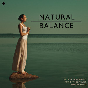 Relaxation Music for Stress Relief and Healing - Natural Balance, Yoga Meditation, Relax and Be Calm