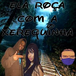 ELA ROÇA COM A XEREQUINHA (Explicit)