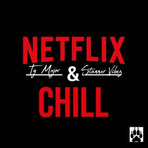 Netflix & Chill (feat. Stunner Vibez) [Explicit]