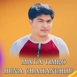 MATA TIMRO HUNA CHAHANCHHU