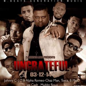 Ungrateful (feat. J.O.B, Johnny C, Mubby Roux, Alpha Romeo, B-Mak, Tosta, Jae Cash & Chazman)