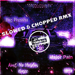 Ain't No Holdin Bacc (DJ D Real Slowed & Chopped RMX) [Explicit]