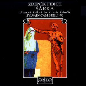 FIBICH, Z.: Šárka (Opera) [Urbanová, Kirilova, Lotrič, Jenis, Kubovcik, Vienna Concert Choir, Vienna Radio Orchestra, Cambreling]