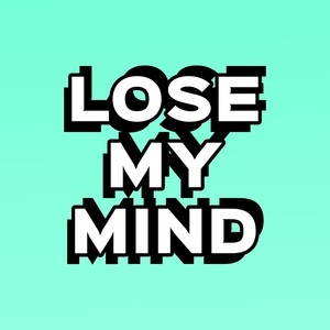 Lose My Mind (Explicit)