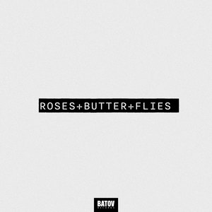 Roses + Butter + Flies