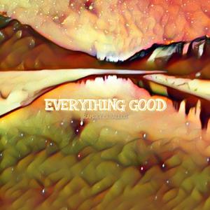 EVERYTHING GOOD