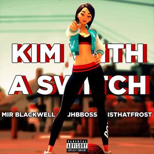 Kim with a Switch (feat. Jhbboss & isthatfr0st) [Explicit]