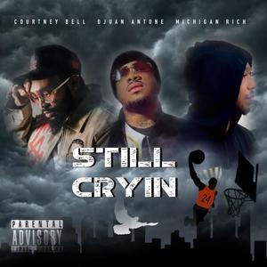 Still crying (feat. Courtney Bell & Djuan Antone) [Explicit]